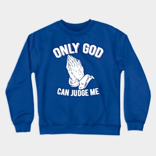 Only God Can Judge Me Praying Hands Crewneck Sweatshirt